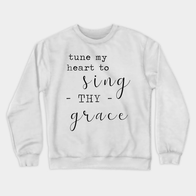 Tune My Heart to Sing Thy Grace Crewneck Sweatshirt by VioletGrant